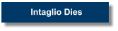 Intaglio Dies