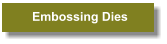 Embossing Dies