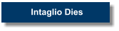 Intaglio Dies