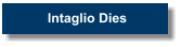 Intaglio Dies