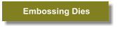 Embossing Dies