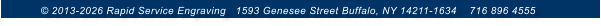 © 2013-2026 Rapid Service Engraving   1593 Genesee Street Buffalo, NY 14211-1634    716 896 4555